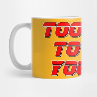 Too old to die young Mug